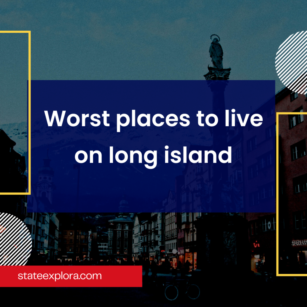 Worst places to live on long island