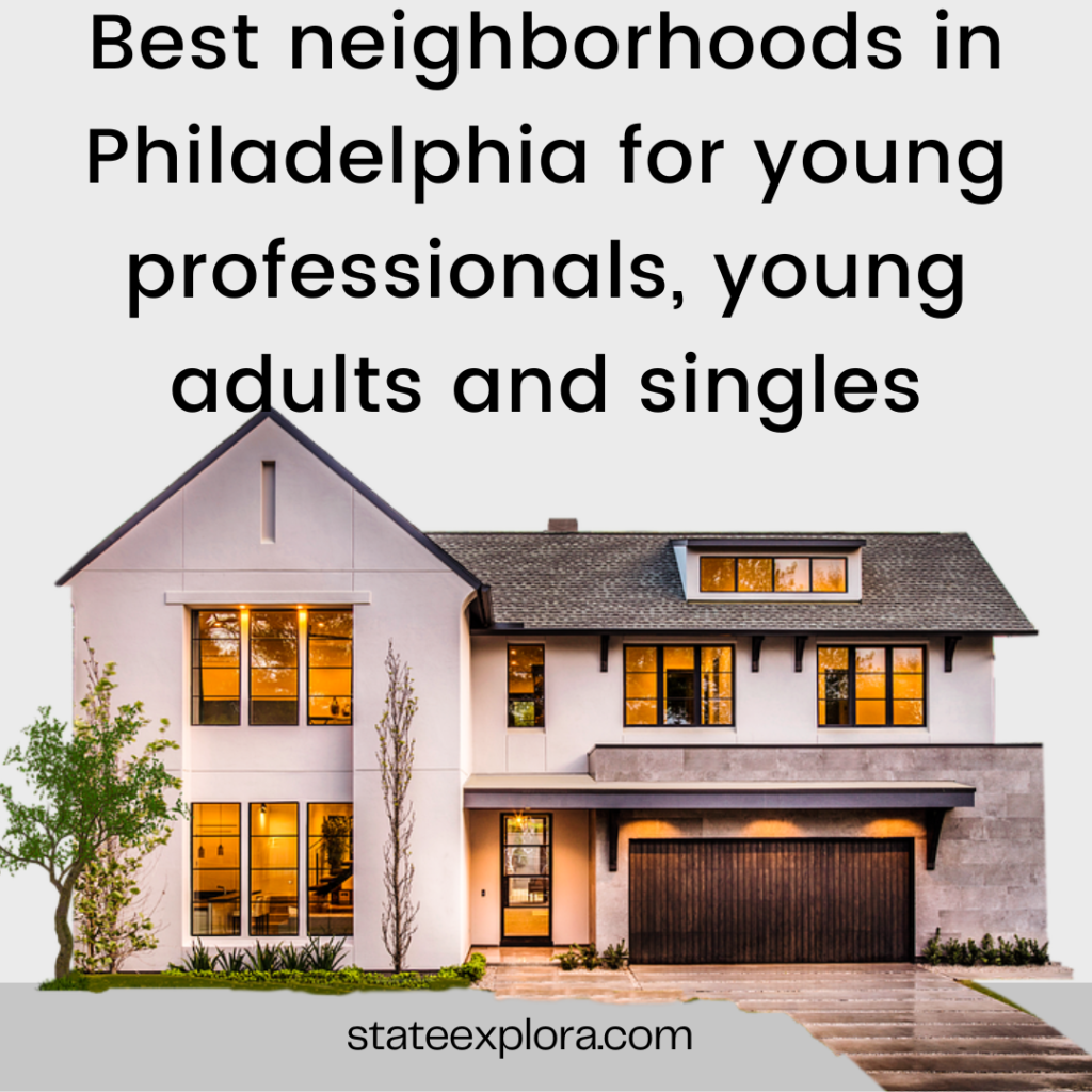 Best neighborhoods in Philadelphia for young professionals, young adults and singles